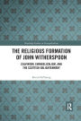 The Religious Formation of John Witherspoon: Calvinism, Evangelicalism, and the Scottish Enlightenment