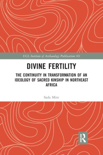Divine Fertility: The Continuity Transformation of an Ideology Sacred Kinship Northeast Africa