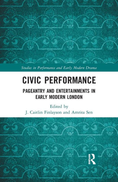 Civic Performance: Pageantry and Entertainments in Early Modern London