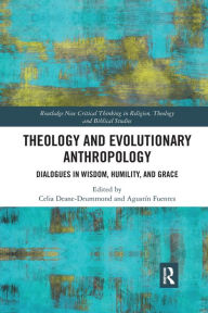 Title: Theology and Evolutionary Anthropology: Dialogues in Wisdom, Humility and Grace, Author: Celia Deane-Drummond