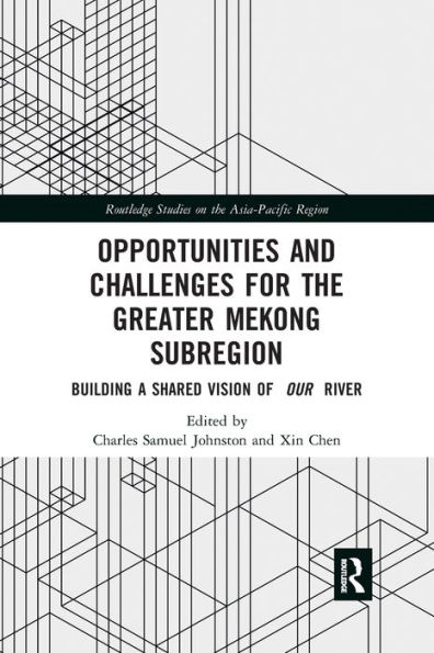 Opportunities and Challenges for the Greater Mekong Subregion: Building a Shared Vision of Our River