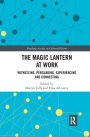The Magic Lantern at Work: Witnessing, Persuading, Experiencing and Connecting