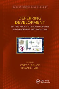 Title: Deferring Development: Setting Aside Cells for Future Use in Development and Evolution, Author: Cory Douglas Bishop