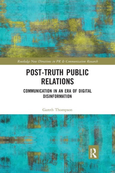 Post-Truth Public Relations: Communication in an Era of Digital Disinformation