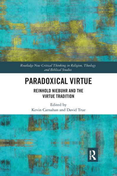 Paradoxical Virtue: Reinhold Niebuhr and the Virtue Tradition