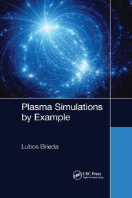 Title: Plasma Simulations by Example, Author: Lubos Brieda