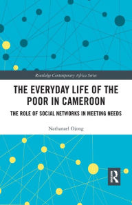 Download online books free The Everyday Life of the Poor in Cameroon: The Role of Social Networks in Meeting Needs by   in English 9781032176406