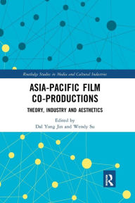 Title: Asia-Pacific Film Co-productions: Theory, Industry and Aesthetics, Author: Dal Yong Jin