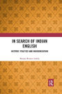 In Search of Indian English: History, Politics and Indigenisation