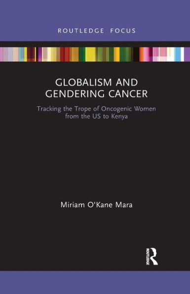 Globalism and Gendering Cancer: Tracking the Trope of Oncogenic Women from the US to Kenya