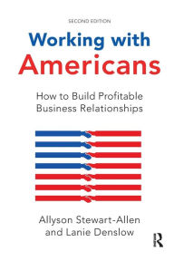 Title: Working with Americans: How to Build Profitable Business Relationships, Author: Allyson Stewart-Allen