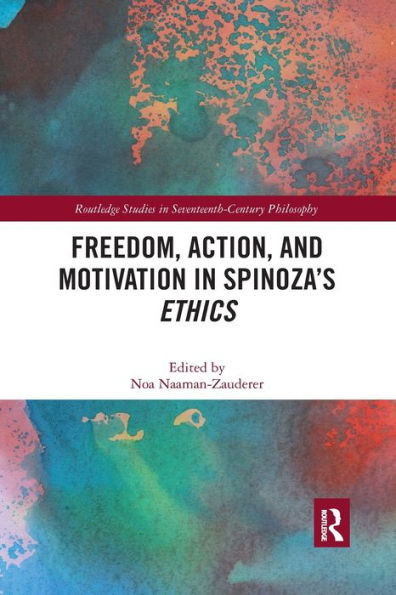 Freedom, Action, and Motivation Spinoza's "Ethics"