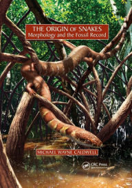 Title: The Origin of Snakes: Morphology and the Fossil Record, Author: Michael Wayne Caldwell