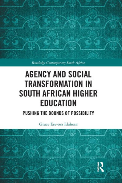 Agency and Social Transformation South African Higher Education: Pushing the Bounds of Possibility