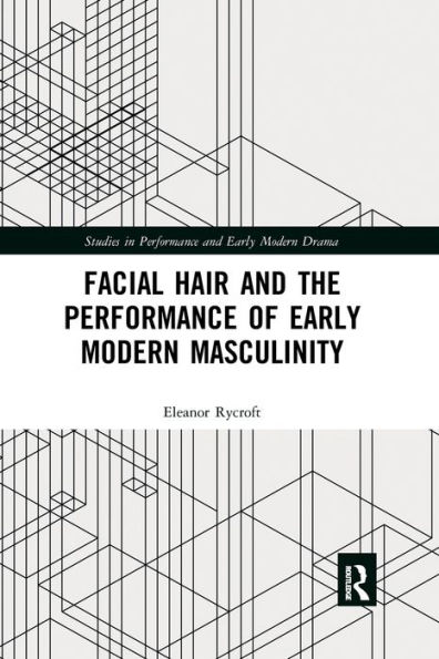 Facial Hair and the Performance of Early Modern Masculinity