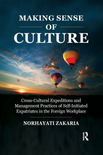 Making Sense of Culture: Cross-Cultural Expeditions and Management Practices Self-Initiated Expatriates the Foreign Workplace