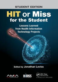 Title: HIT or Miss for the Student: Lessons Learned from Health Information Technology Projects, Author: Jonathan Leviss
