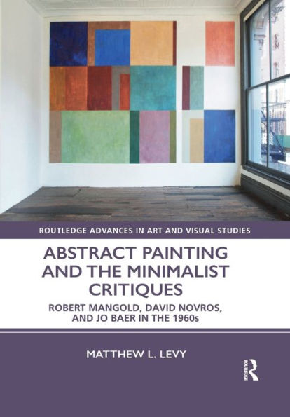 Abstract Painting and the Minimalist Critiques: Robert Mangold, David Novros, and Jo Baer in the 1960s