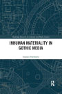 Inhuman Materiality in Gothic Media