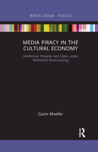 Media Piracy in the Cultural Economy: Intellectual Property and Labor Under Neoliberal Restructuring