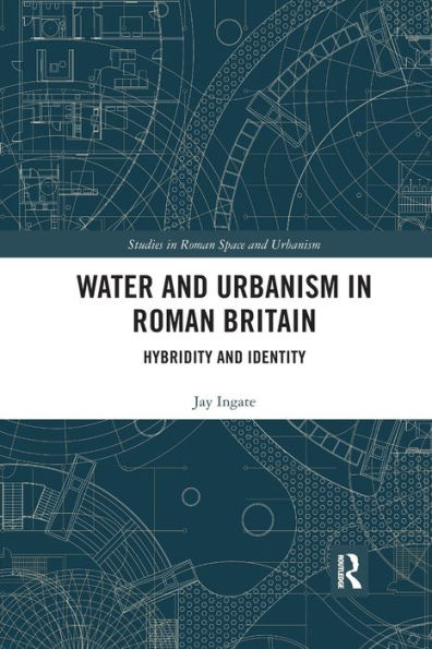 Water and Urbanism Roman Britain: Hybridity Identity