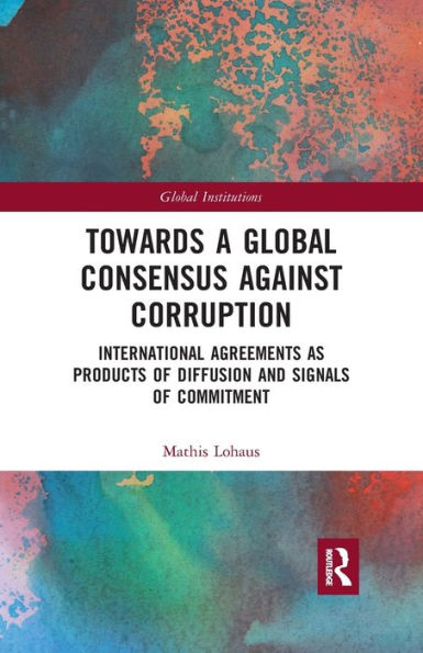 Towards a Global Consensus Against Corruption: International Agreements as Products of Diffusion and Signals of Commitment