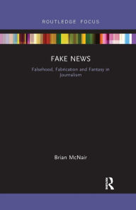 Title: Fake News: Falsehood, Fabrication and Fantasy in Journalism, Author: Brian McNair