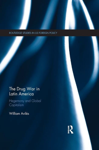 The Drug War Latin America: Hegemony and Global Capitalism