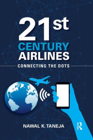 Title: 21st Century Airlines: Connecting the Dots, Author: Nawal K. Taneja