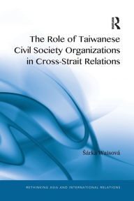 Title: The Role of Taiwanese Civil Society Organizations in Cross-Strait Relations, Author: Sárka Waisová