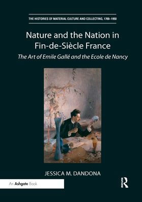 Nature and the Nation Fin-de-Siècle France: Art of Emile Gallé Ecole de Nancy