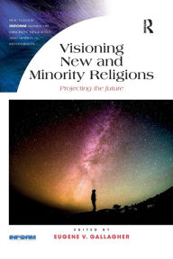 Title: Visioning New and Minority Religions: Projecting the future, Author: Eugene Gallagher