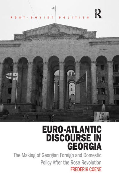 Euro-Atlantic Discourse in Georgia: The Making of Georgian Foreign and Domestic Policy After the Rose Revolution