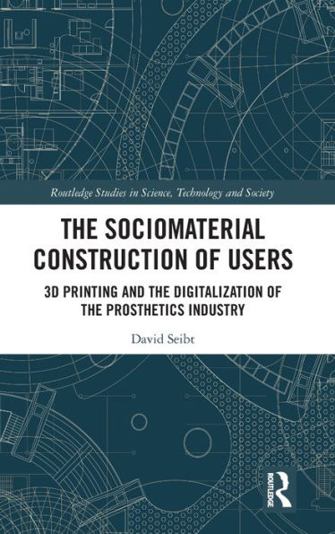 the Sociomaterial Construction of Users: 3D Printing and Digitalization Prosthetics Industry