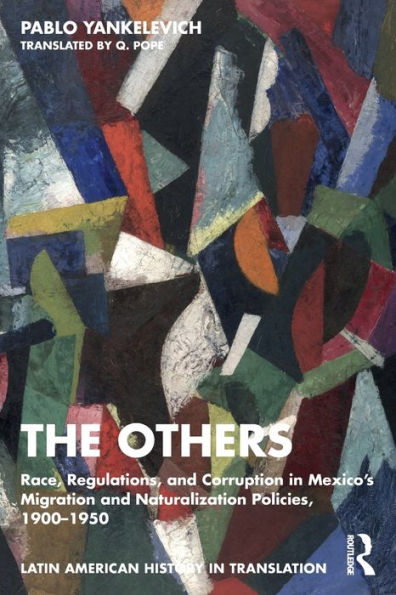 The Others: Race, Regulations, and Corruption Mexico's Migration Naturalization Policies, 1900-1950