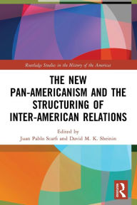 Title: The New Pan-Americanism and the Structuring of Inter-American Relations, Author: Juan Pablo Scarfi