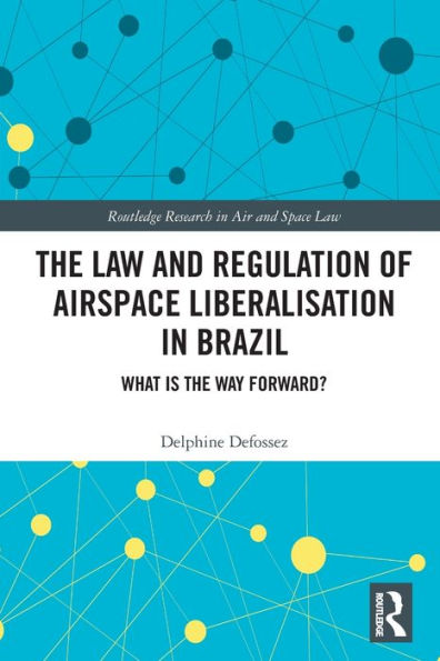 the Law and Regulation of Airspace Liberalisation Brazil: What is Way Forward?