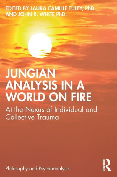 Jungian Analysis a World on Fire: At the Nexus of Individual and Collective Trauma