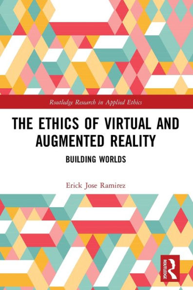 The Ethics of Virtual and Augmented Reality: Building Worlds