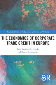 Title: The Economics of Corporate Trade Credit in Europe, Author: Julia Koralun-Bereznicka