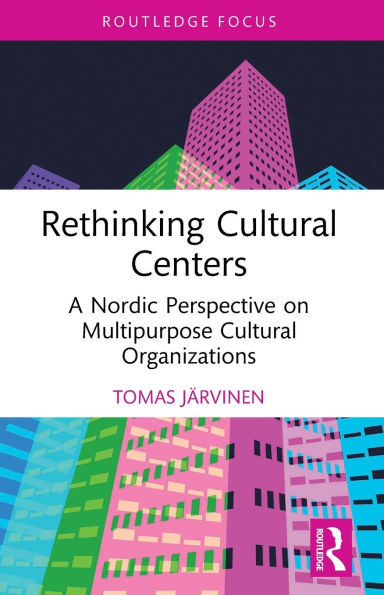 Rethinking Cultural Centers: A Nordic Perspective on Multipurpose Organizations