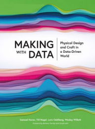 Title: Making with Data: Physical Design and Craft in a Data-Driven World, Author: Samuel Huron