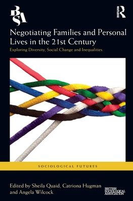 Negotiating Families and Personal Lives the 21st Century: Exploring Diversity, Social Change Inequalities