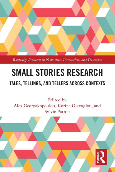 Small Stories Research: Tales, Tellings, and Tellers Across Contexts