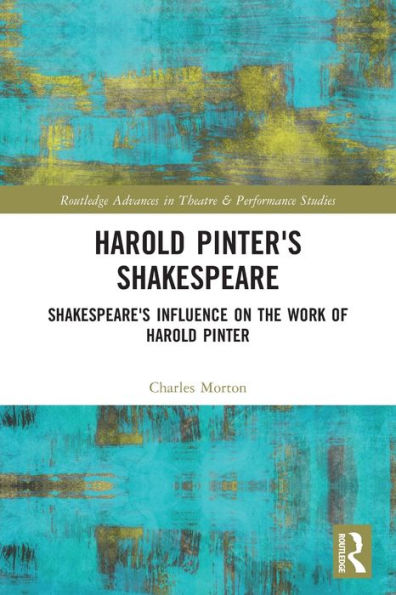 Harold Pinter's Shakespeare: Shakespeare's Influence on the Work of Pinter