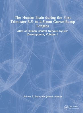the Human Brain during First Trimester - to -mm Crown-Rump Lengths: Atlas of Central Nervous System Development