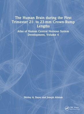 the Human Brain during First Trimester 21- to 23-mm Crown-Rump Lengths: Atlas of Central Nervous System Development, Volume 4