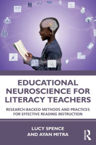 Title: Educational Neuroscience for Literacy Teachers: Research-backed Methods and Practices for Effective Reading Instruction, Author: Lucy Spence