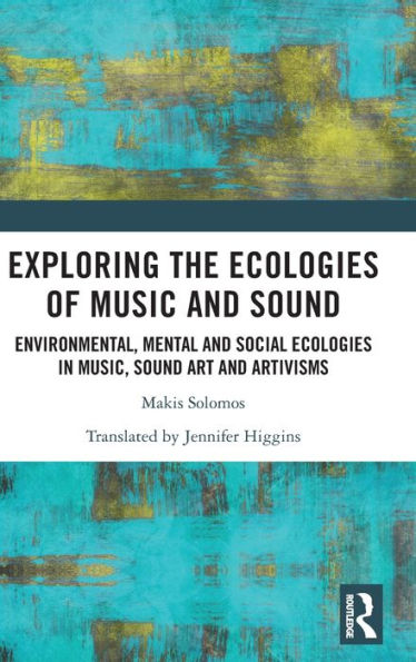 Exploring the Ecologies of Music and Sound: Environmental, Mental Social Music, Sound Art Artivisms