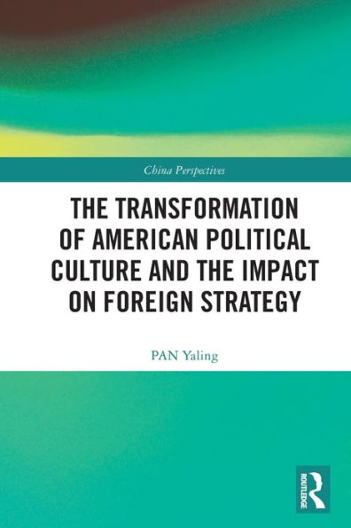 the Transformation of American Political Culture and Impact on Foreign Strategy